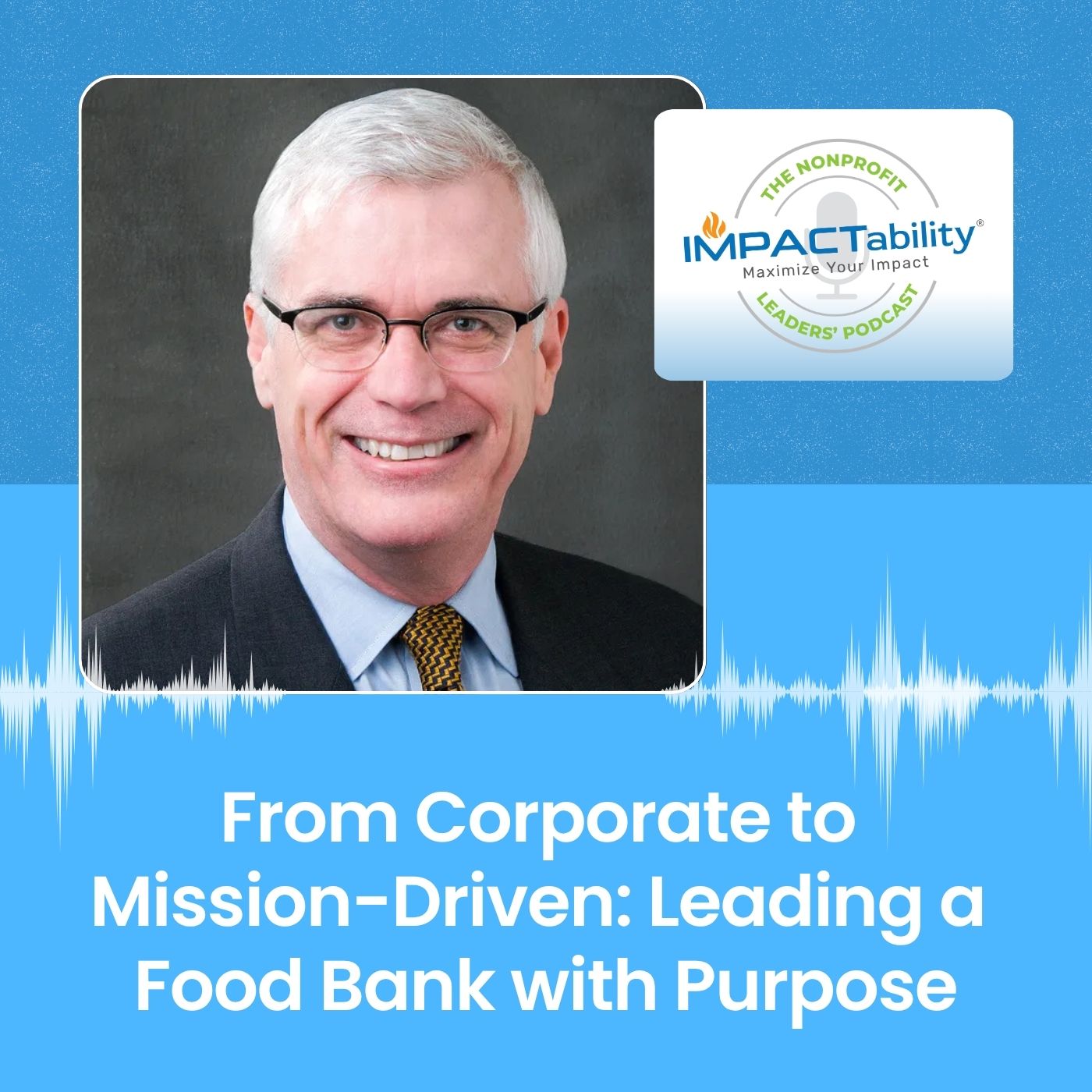 From Corporate to Mission-Driven: Leading a Food Bank with Purpose